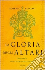 La gloria degli altari. I papi santi nella storia della chiesa. E-book. Formato EPUB ebook