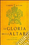 La gloria degli altari. I papi santi nella storia della chiesa. E-book. Formato EPUB ebook di Roberto Rusconi