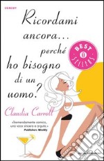 Ricordami ancora... perchè ho bisogno di un uomo?. E-book. Formato EPUB ebook