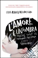 L' amore è un'ombra. Perché tutte le mamme possono essere terribili. E-book. Formato EPUB ebook