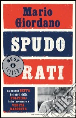 Spudorati. La grande beffa dei costi della politica: false promesse e verità nascoste. E-book. Formato EPUB ebook