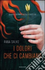 I dolori che ci cambiano. Quando soffrire aiuta a crescere. E-book. Formato EPUB ebook