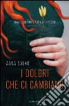 I dolori che ci cambiano. Quando soffrire aiuta a crescere. E-book. Formato EPUB ebook