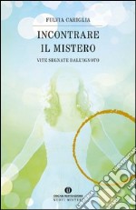 Incontrare il mistero. Vite segnate dall'ignoto. E-book. Formato EPUB ebook