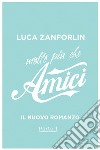 Molto più che Amici. Il romanzo di «Amici». E-book. Formato EPUB ebook di Luca Zanforlin