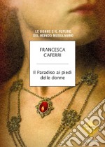 Il paradiso ai piedi delle donne. Le donne e il futuro del mondo musulmano. E-book. Formato EPUB ebook