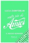 Molto più che Amici. Il romanzo di «Amici». E-book. Formato EPUB ebook di Luca Zanforlin