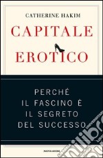 Capitale erotico. Perché il fascino è il segreto del successo. E-book. Formato EPUB ebook