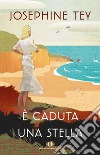 È caduta una stella. E-book. Formato EPUB ebook di Josephine Tey