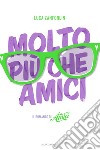 Molto più che Amici. Il romanzo di «Amici». E-book. Formato EPUB ebook