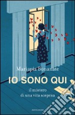 Io sono qui. Il mistero di una vita sospesa. E-book. Formato EPUB ebook