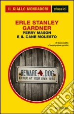 Perry Mason e il cane molesto. Classici del giallo. E-book. Formato EPUB ebook