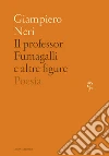 Il Professor Fumagalli e altre figure. E-book. Formato EPUB ebook di Giampiero Neri