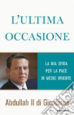 L' ultima occasione. La mia sfida per la pace in Medio Oriente. E-book. Formato EPUB ebook