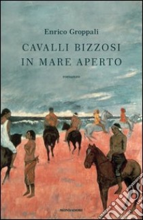 Cavalli bizzosi in mare aperto. E-book. Formato EPUB ebook di Enrico Groppali