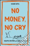 No money, no cry. Risate contro la nuova casta. E-book. Formato EPUB ebook