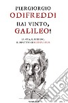 Hai vinto, Galileo! La vita, il pensiero, il dibattito su scienza e fede. E-book. Formato EPUB ebook