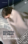 Le ore sotterranee. E-book. Formato EPUB ebook di Delphine de Vigan