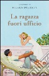 La ragazza fuori ufficio. E-book. Formato EPUB ebook