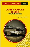 Colpa d'amore. E-book. Formato EPUB ebook di James Hadley Chase