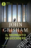 Il momento di uccidere. E-book. Formato EPUB ebook di John Grisham