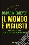 Il mondo è ingiusto. E-book. Formato EPUB ebook di Oscar Niemeyer
