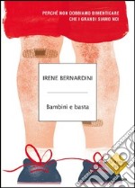 Bambini e basta. Perché non dobbiamo dimenticare che i grandi siamo noi. E-book. Formato EPUB ebook