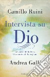 Intervista su Dio. Le parole della fede, il cammino della ragione. E-book. Formato EPUB ebook