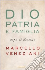 Dio, patria e famiglia dopo il declino. E-book. Formato EPUB ebook