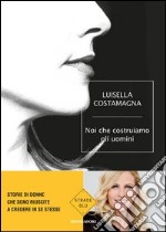 Noi che costruiamo gli uomini. E-book. Formato EPUB ebook