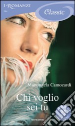 Chi voglio sei tu. I Romanzi Classic. E-book. Formato EPUB