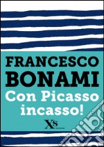 Con Picasso incasso. E-book. Formato EPUB ebook