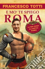E mo' te spiego Roma. La mia guida all'antica Roma. E-book. Formato EPUB