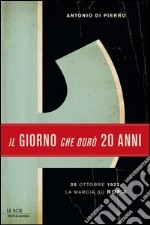 Il giorno che durò vent'anni. 22 ottobre 1922: la marcia su Roma. E-book. Formato EPUB ebook