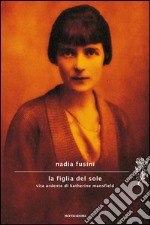 La figlia del sole. Vita ardente di Katherine Mansfield. E-book. Formato EPUB ebook