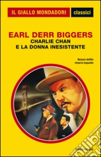 Charlie Chan e la donna inesistente. E-book. Formato EPUB ebook di Earl Derr Biggers