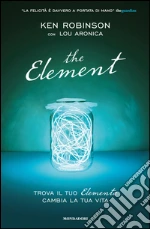 The element. Trova il tuo elemento cambia la tua vita. E-book. Formato EPUB