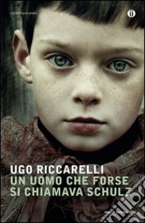 Un uomo che forse si chiamava Schulz. E-book. Formato EPUB ebook di Ugo Riccarelli