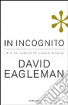 In incognito. La vita segreta della mente. E-book. Formato EPUB ebook di David Eagleman
