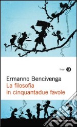 La filosofia in cinquantadue favole. E-book. Formato EPUB ebook