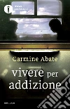 Vivere per addizione e altri viaggi. E-book. Formato EPUB ebook di Carmine Abate