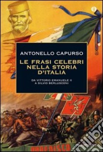 Le frasi celebri nella storia d'Italia. Da Vittorio Emanuele II a Silvio Berlusconi. E-book. Formato EPUB ebook di Antonello Capurso