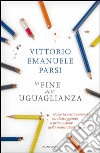 La fine dell'uguaglianza. Come la crisi economica sta distruggendo il primo valore della nostra democrazia. E-book. Formato EPUB ebook