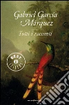 Tutti i racconti. E-book. Formato EPUB ebook di Gabriel García Márquez
