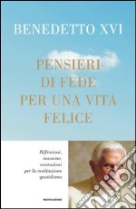 Pensieri di fede per una vita felice. Riflessioni, massime, esortazioni per la meditazione quotidiana. E-book. Formato EPUB ebook