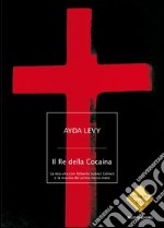 Il Re della Cocaina. La mia vita con Roberto Suárez Gómez e la nascita del primo narco-stato. E-book. Formato EPUB ebook