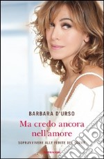 Ma credo ancora nell'amore. Sopravvivere alle ferite del cuore. E-book. Formato EPUB ebook