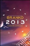 Calendario astrologico 2013. Guida giornaliera segno per segno. E-book. Formato EPUB ebook di Branko