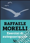 Esercizi di autoguarigione. E-book. Formato EPUB ebook