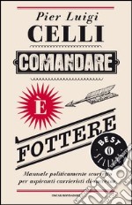 Comandare è fottere. Manuale politicamente scorretto per aspiranti carrieristi di successo. E-book. Formato EPUB ebook